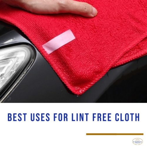 Best Uses for Lint Free Cloth THE CROWN CHOICE