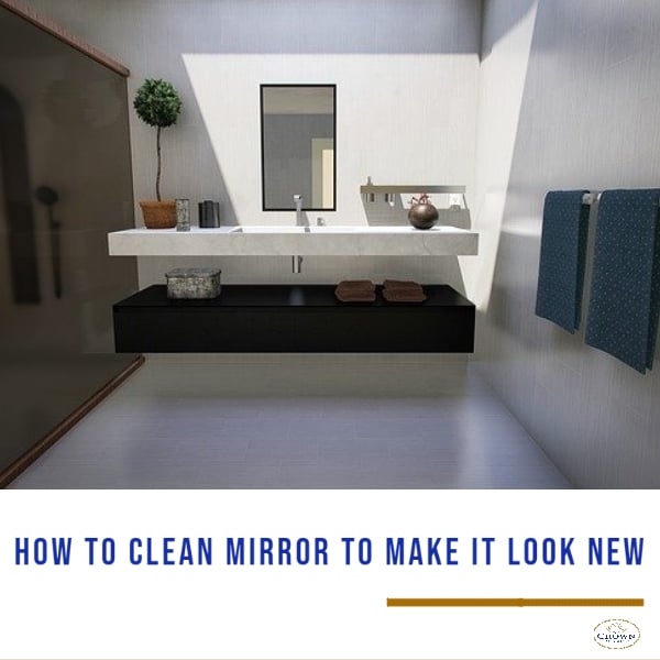 How to Clean Mirror To Make It Look New THE CROWN CHOICE