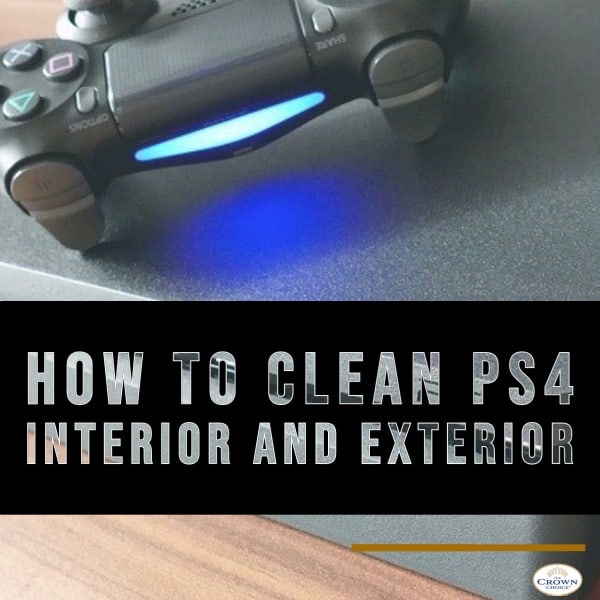 How to Clean PS4 Interior and Exterior 1 How to Clean PS4 Interior and Exterior