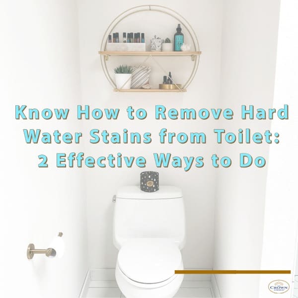 Know How to Remove Hard Water Stains from Toilet: 2 Effective Ways to Do 1 Know How to Remove Hard Water Stains from Toilet: 2 Effective Ways to Do