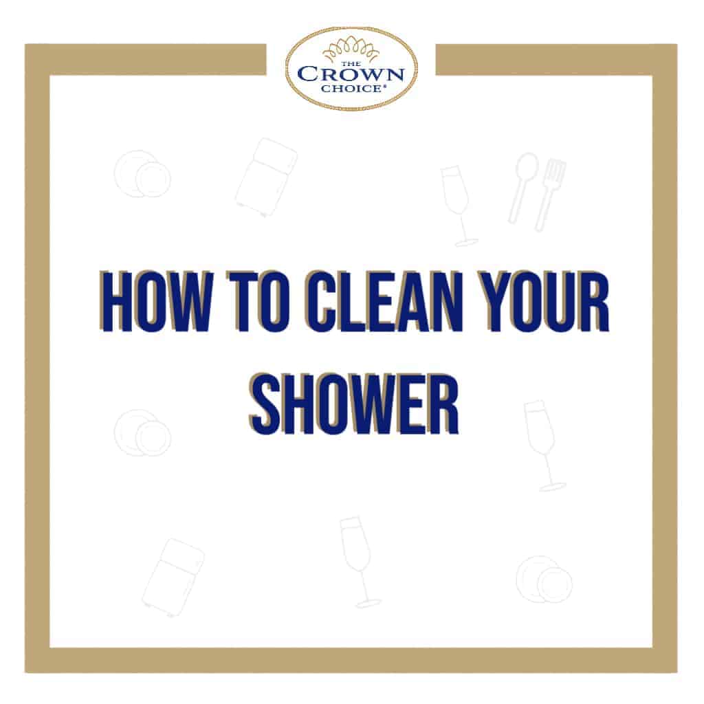 Shower Cleaning Hacks How to Clean Shower Like a Pro THE CROWN CHOICE